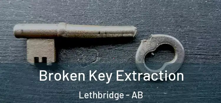  Broken Key Extraction Lethbridge - AB