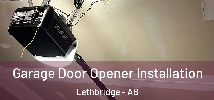  Garage Door Opener Installation Lethbridge - AB